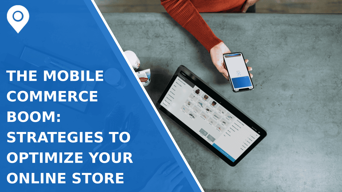 The Mobile Commerce Boom: Strategies to Optimize Your Online Store
