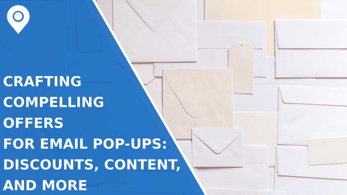 Crafting Compelling Offers for Email Pop-Ups: Discounts, Content, and More