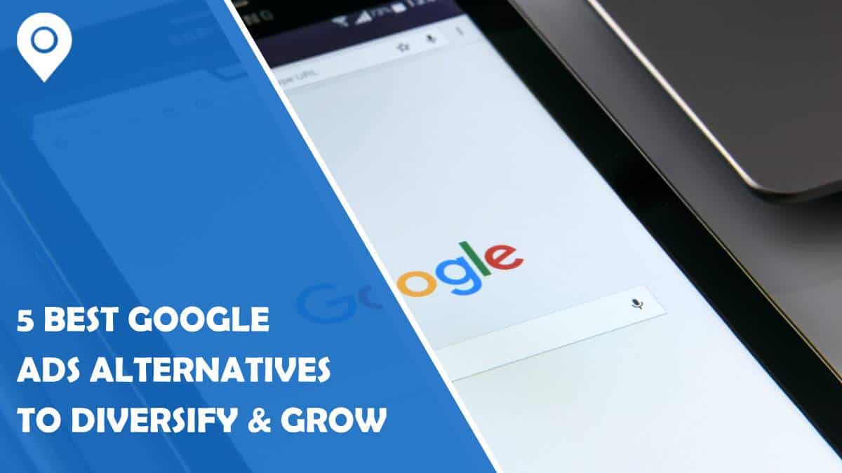 5 Best Google Ads Alternatives To Diversify & Grow