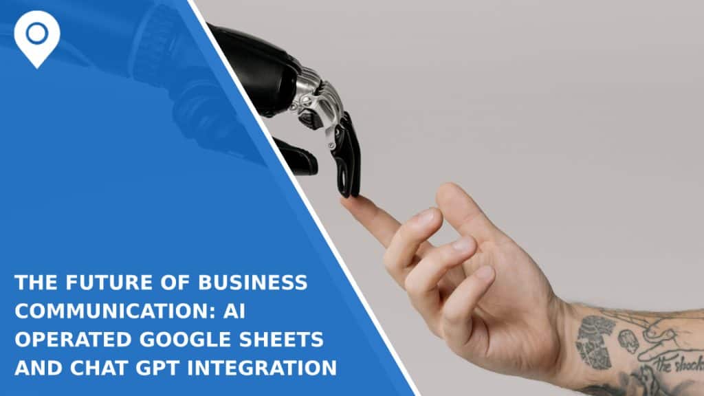 The Future of Business Communication: AI Operated Google Sheets and Chat GPT Integration