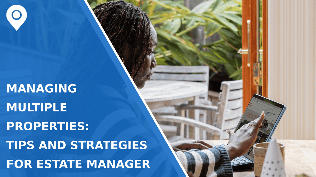 Managing Multiple Properties: Tips and Strategies for Estate Manager