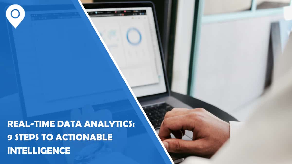 Real-time Data Analytics: 9 Steps to Actionable Intelligence