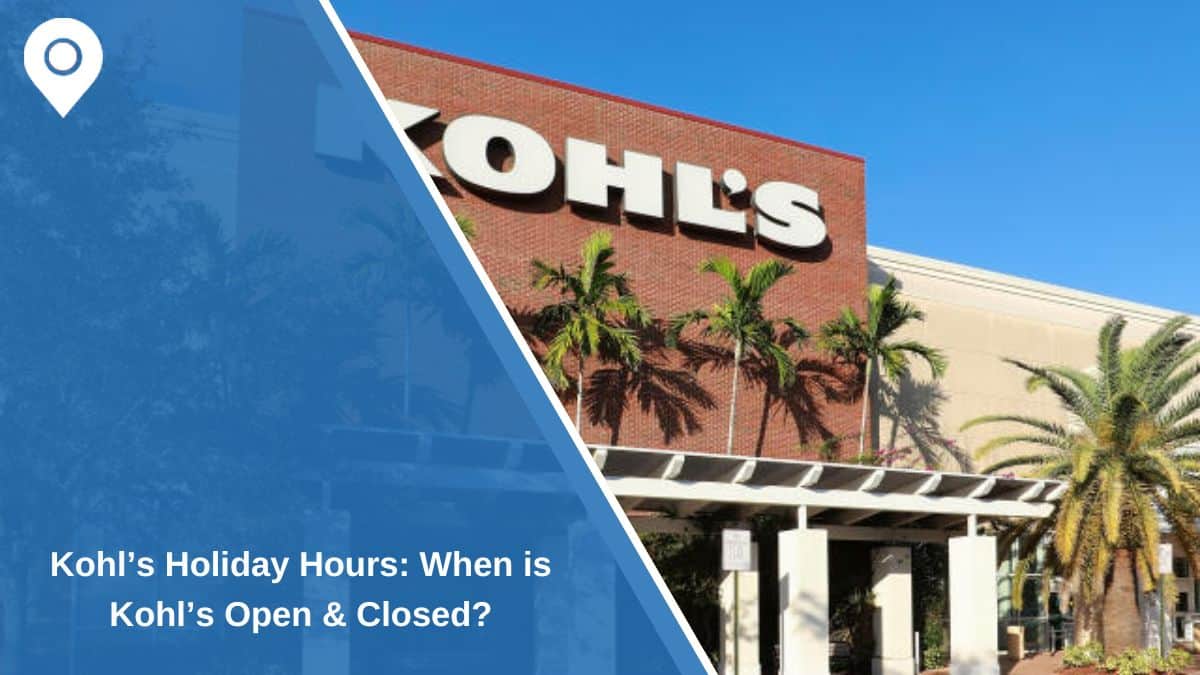 Kohl’s Holiday Hours: When is Kohl’s Open & Closed?