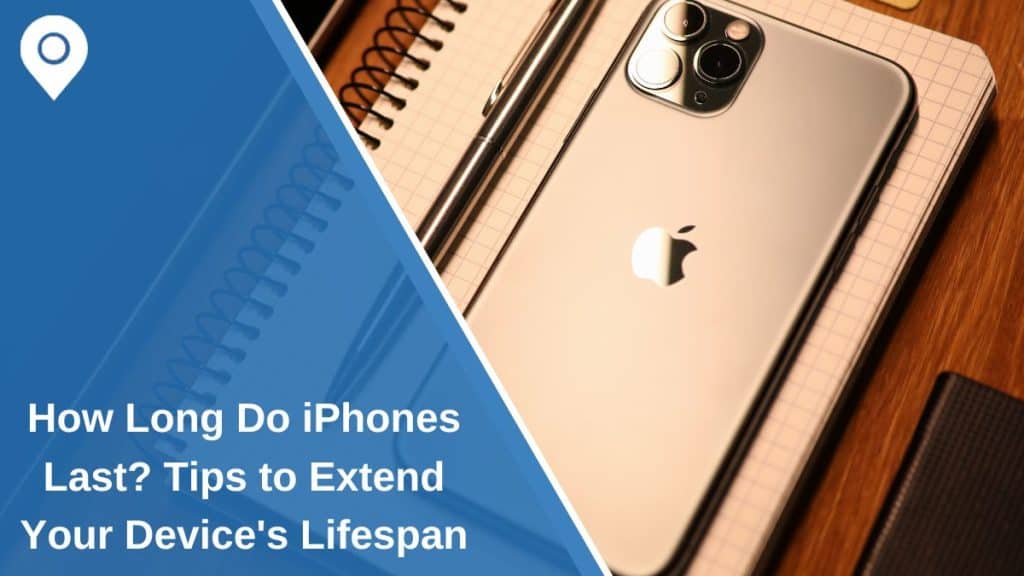 How Long Do iPhones Last? Tips to Extend Your Device's Lifespan
