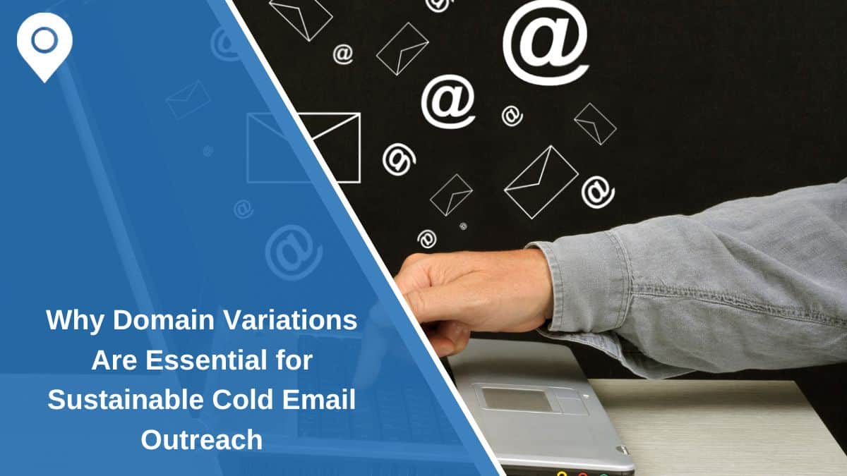 Why Domain Variations Are Essential for Sustainable Cold Email Outreach