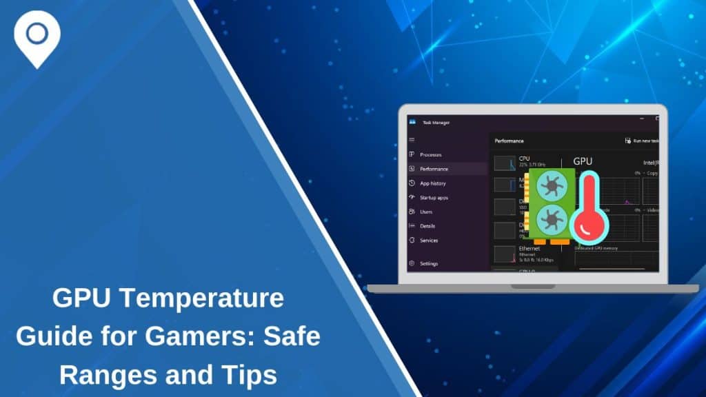 GPU Temperature Guide for Gamers: Safe Ranges and Tips