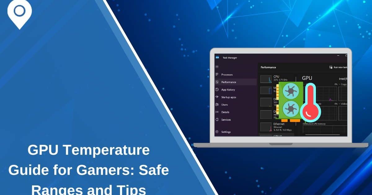 GPU Temperature Guide for Gamers: Safe Ranges and Tips