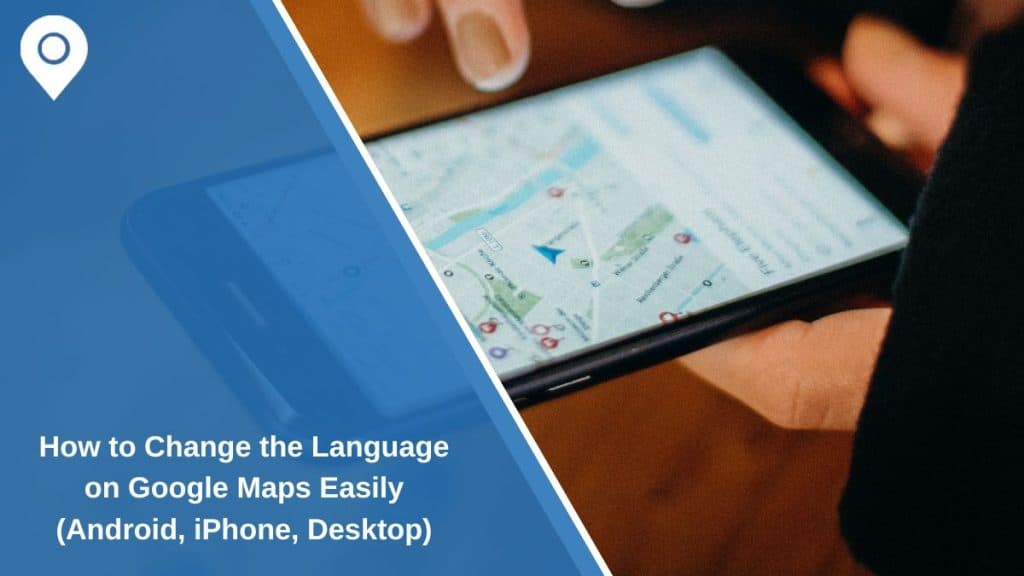 How to Change the Language on Google Maps Easily (Android, iPhone, Desktop)
