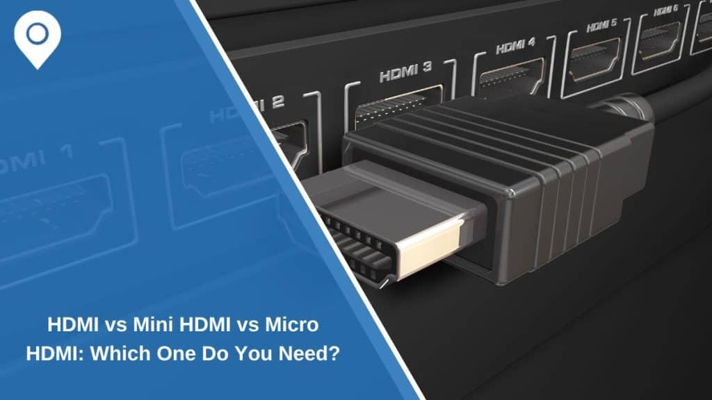 HDMI vs Mini HDMI vs Micro HDMI: Which One Do You Need?