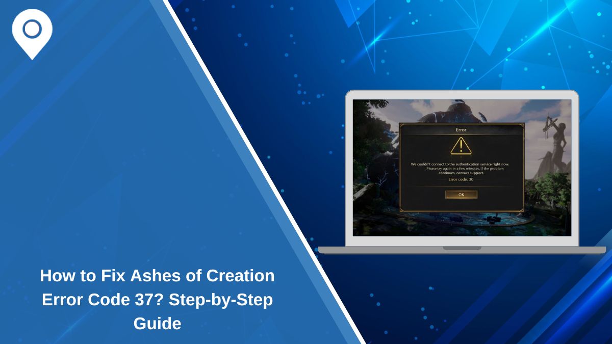 How to Fix Ashes of Creation Error Code 37? Step-by-Step Guide